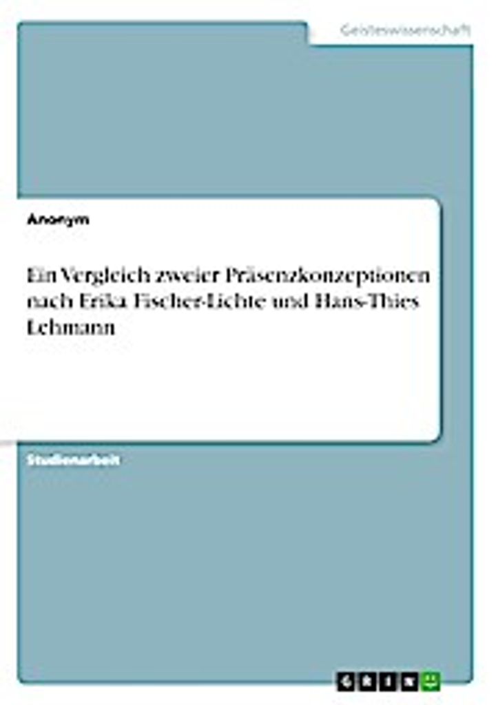 Ein Vergleich zweier Präsenzkonzeptionen nach Erika Fischer-Lichte und Hans-Thies Lehmann