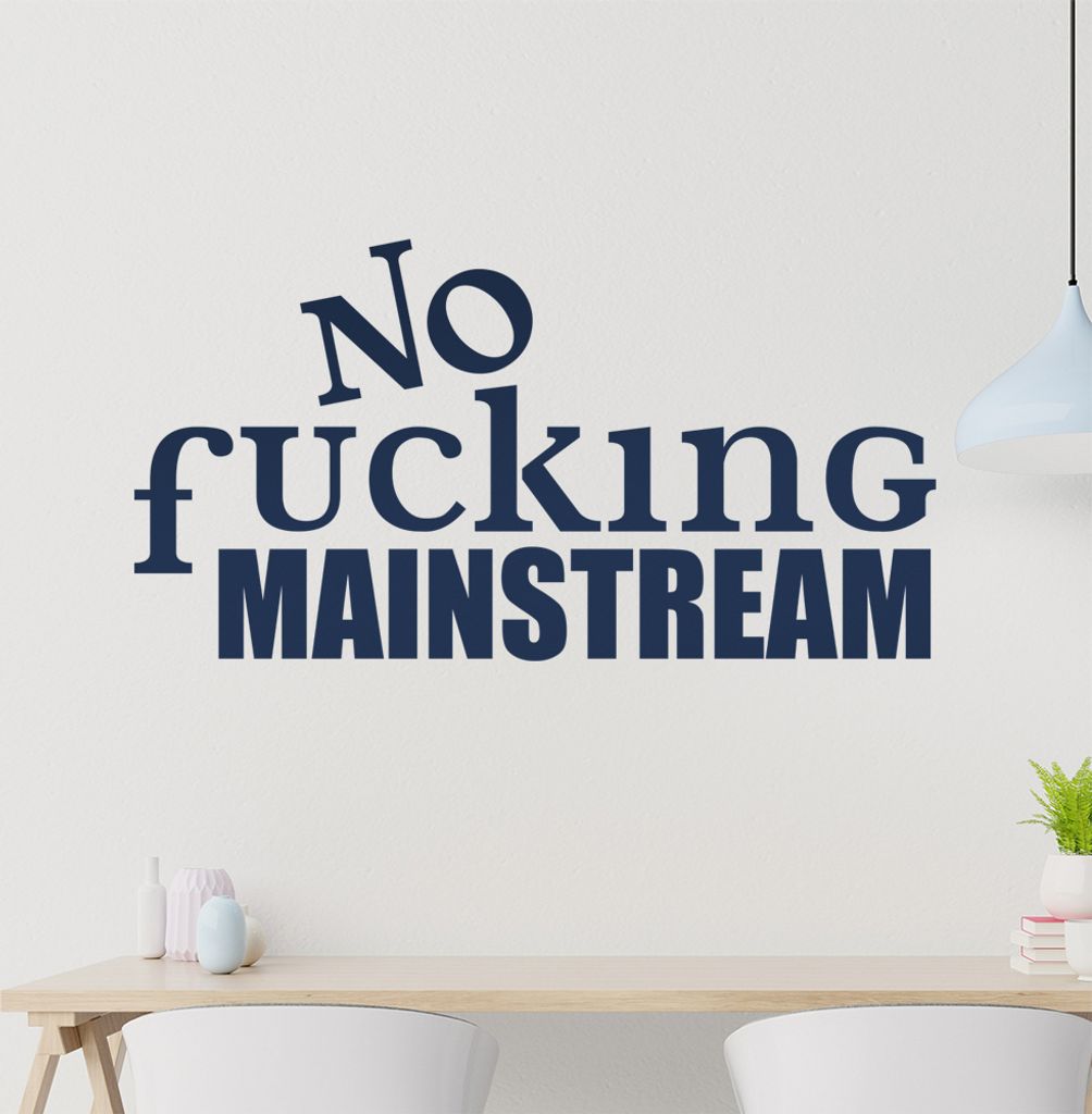 No fucking MAINSTREAM Wandtattoo in 6 Größen - Wandaufkleber Wall Sticker - Dekoration, Küche, Wohnzimmer, Schlafzimmer, Badezimmer