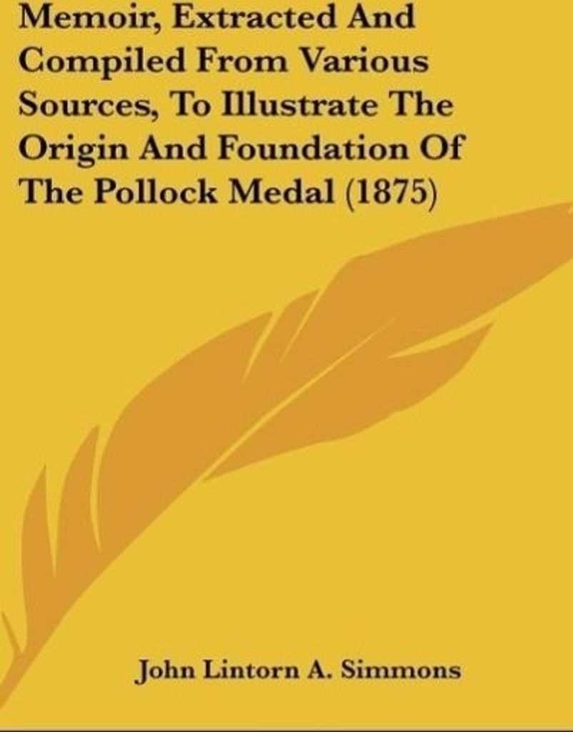 Memoir, Extracted And Compiled From Various Sources, To Illustrate The Origin And Foundation Of The Pollock Medal (1875)