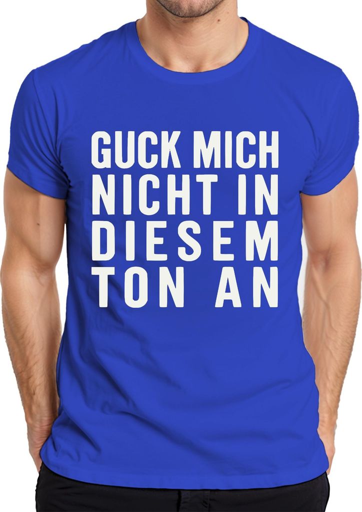 Guck mich nicht in diesem Ton an sarkastisch frech spruch lustig Herren T-Shirt, Blau, M