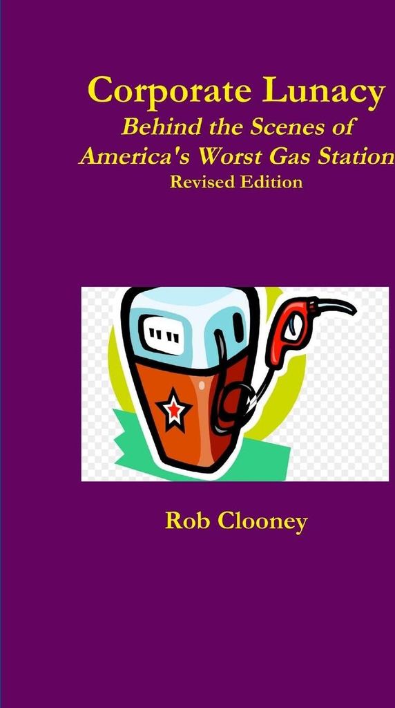 Corporate Lunacy; Behind the Scenes of America's Worst Gas Station, Revised Edition