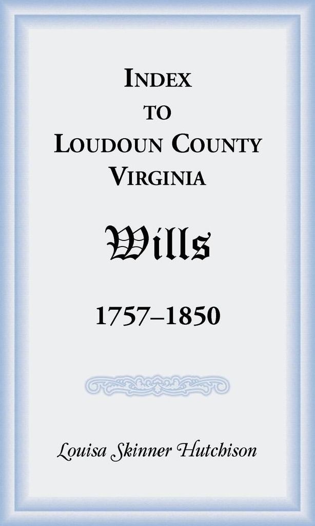 Index to Loudoun County, Virginia Wills, 1757-1850