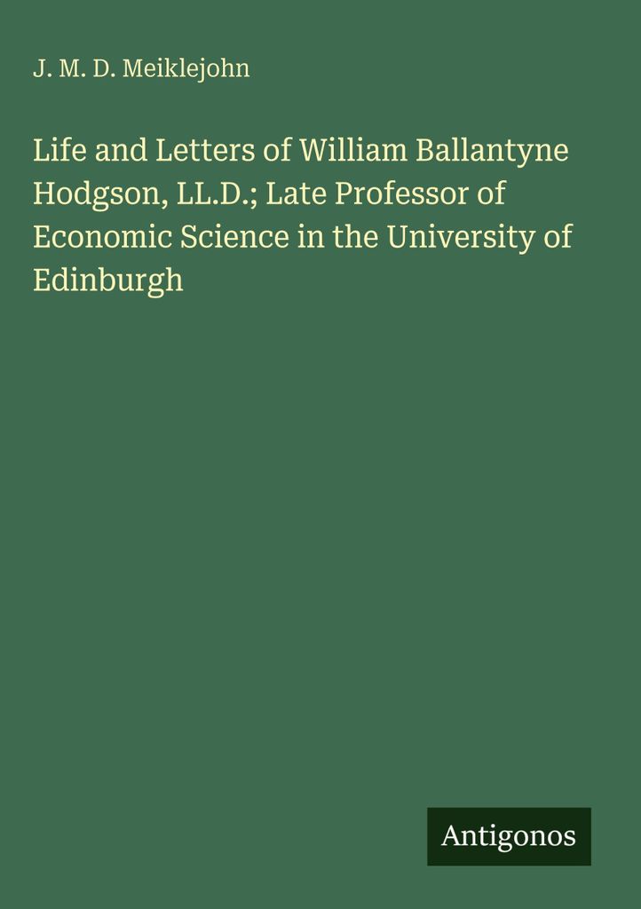 Leben und Briefe von William Ballantyne Hodgson, LL.D. Späterer Professor für Wirtschaftswissenschaften an der Universität von Edinburgh