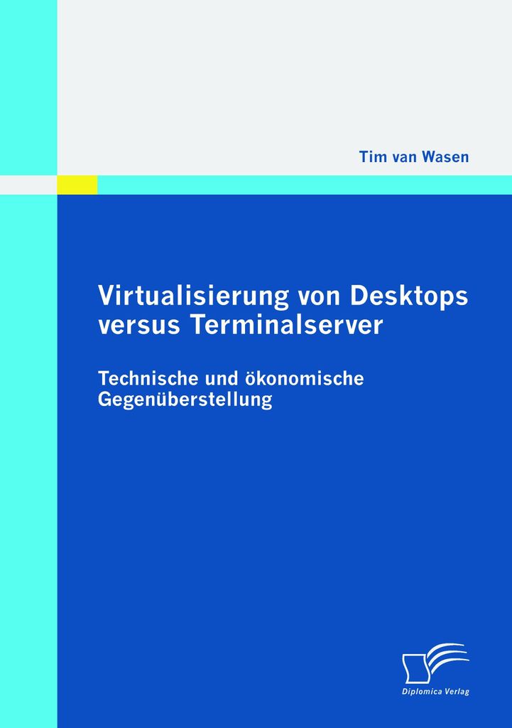 Virtualisierung von Desktops versus Terminalserver: Technische und ökonomische Gegenüberstellung