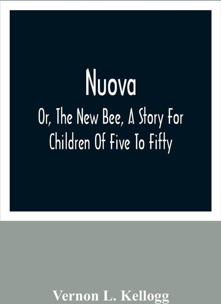 Nuova; Or, The New Bee, A Story For Children Of Five To Fifty; With Songs by Charlotte Kellogg, Illustrated by Milo Winter