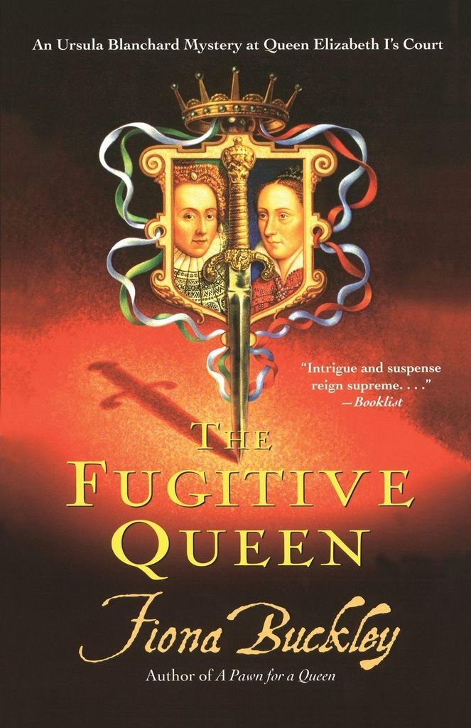 The Fugitive Queen: An Ursula Blanchard Mystery At Queen Elizabeth I'S Court
