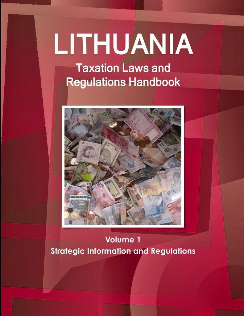 Lithuania Taxation Laws and Regulations Handbook Volume 1 Strategic Information and Regulations