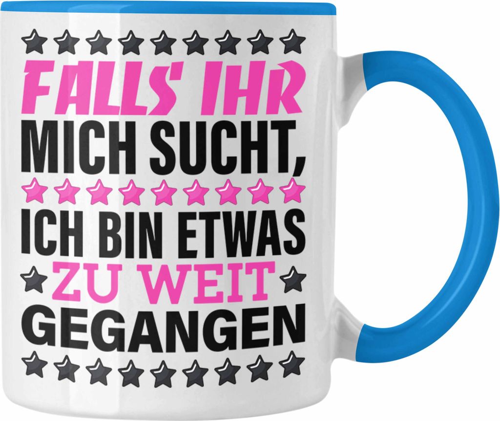 Trendation - Falls Ihr Mich Sucht Ich Bin Etwas Zu Weit Gegangen Tasse Büro Humor Geschenkiee Kaffeebecher Spruch Frauen (Blau)