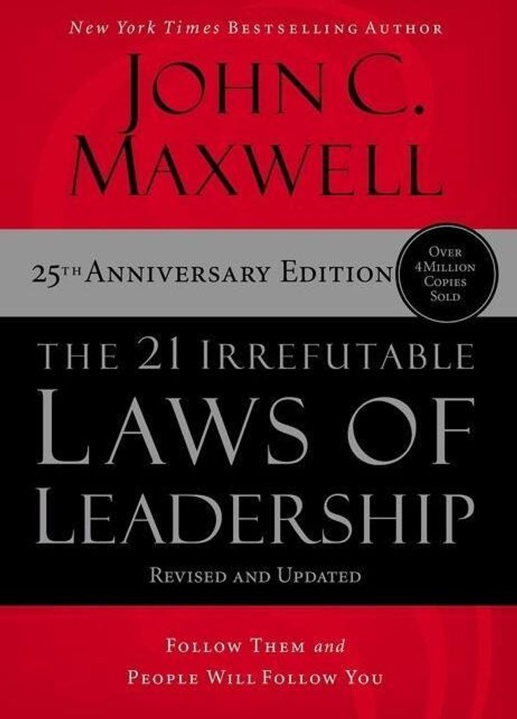 The 21 Irrefutable Laws of Leadership: Follow Them and People Will Follow You