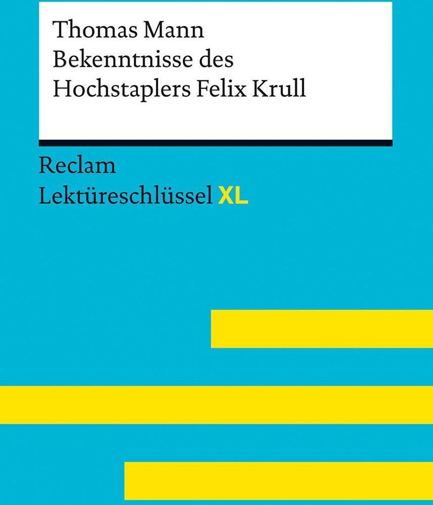 Bekenntnisse des Hochstaplers Felix Krull von Thomas Mann: Lektüreschlüssel mit Inhaltsangabe, Interpretation, Prüfungsaufgaben mit Lösungen, L...