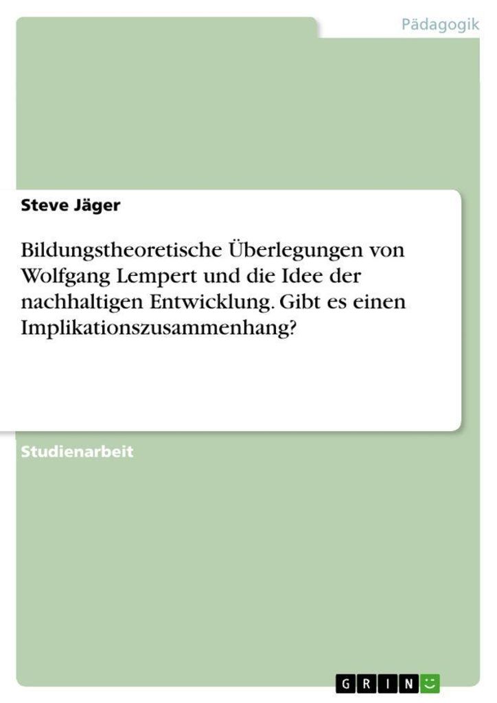 Bildungstheoretische Überlegungen von Wolfgang Lempert und die Idee der nachhaltigen Entwicklung. Gibt es einen Implikationszusammenhang?
