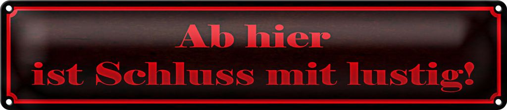 Blechschild Spruch 46x10cm Ab hier ist Schluss mit lustig Dekoration
