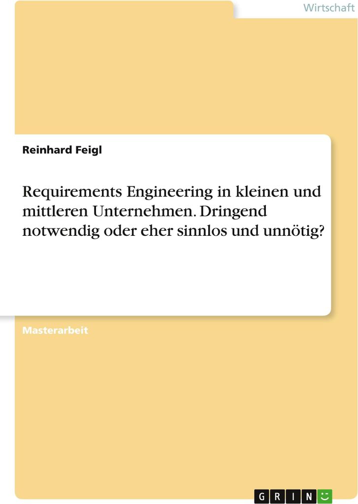 Requirements Engineering in kleinen und mittleren Unternehmen. Dringend notwendig oder eher sinnlos und unnötig?