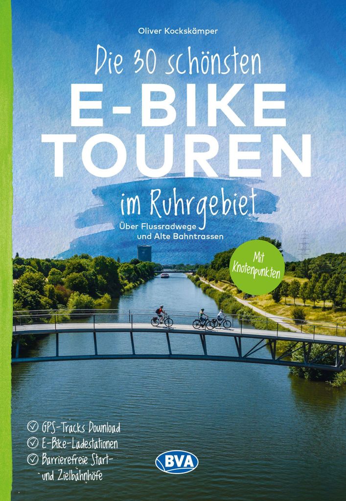 BVA Die 30 schönsten E-Bike Touren im Ruhrgebiet - Über Flussradwege und Alte Bahntrassen mit Knotenpunkten