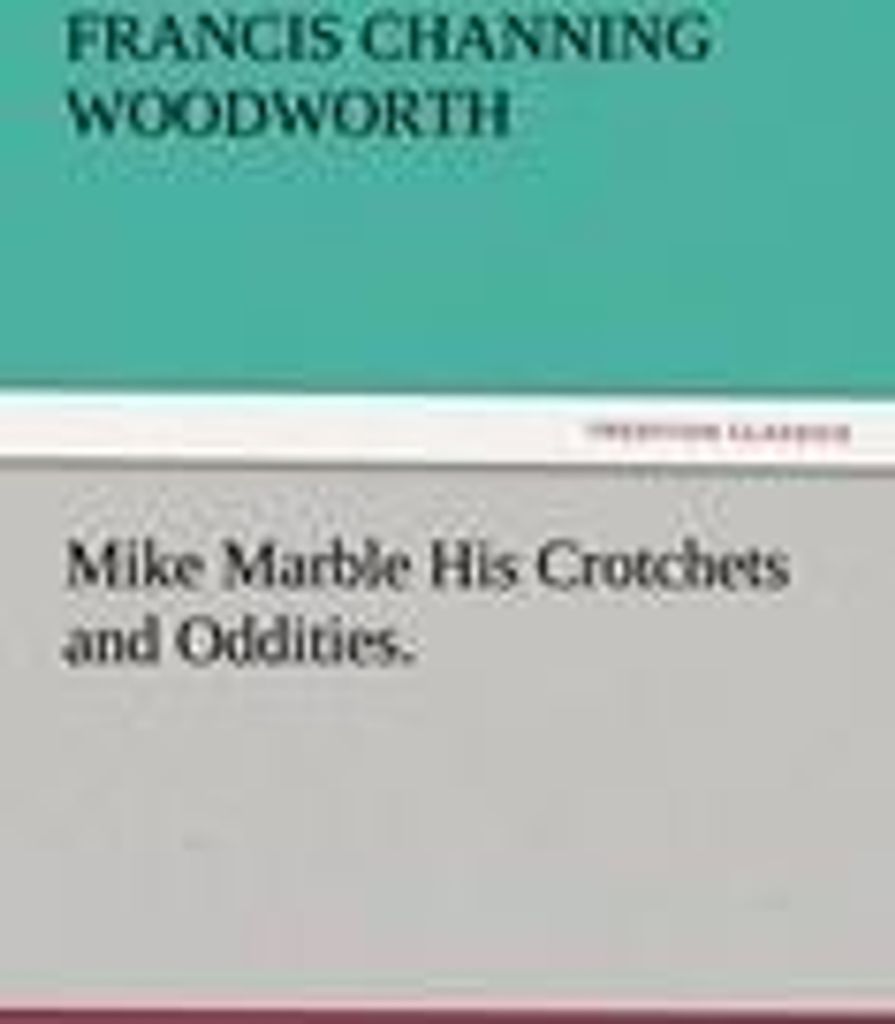 Mike Marble His Crotchets and Oddities.