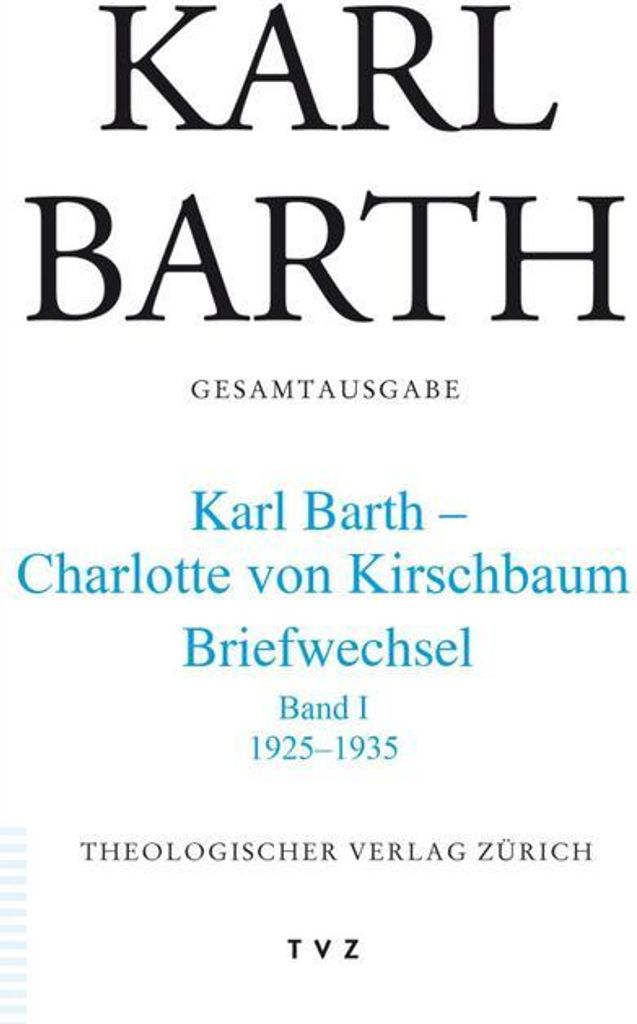 Karl Barth - Charlotte von Kirschbaum Briefwechsel