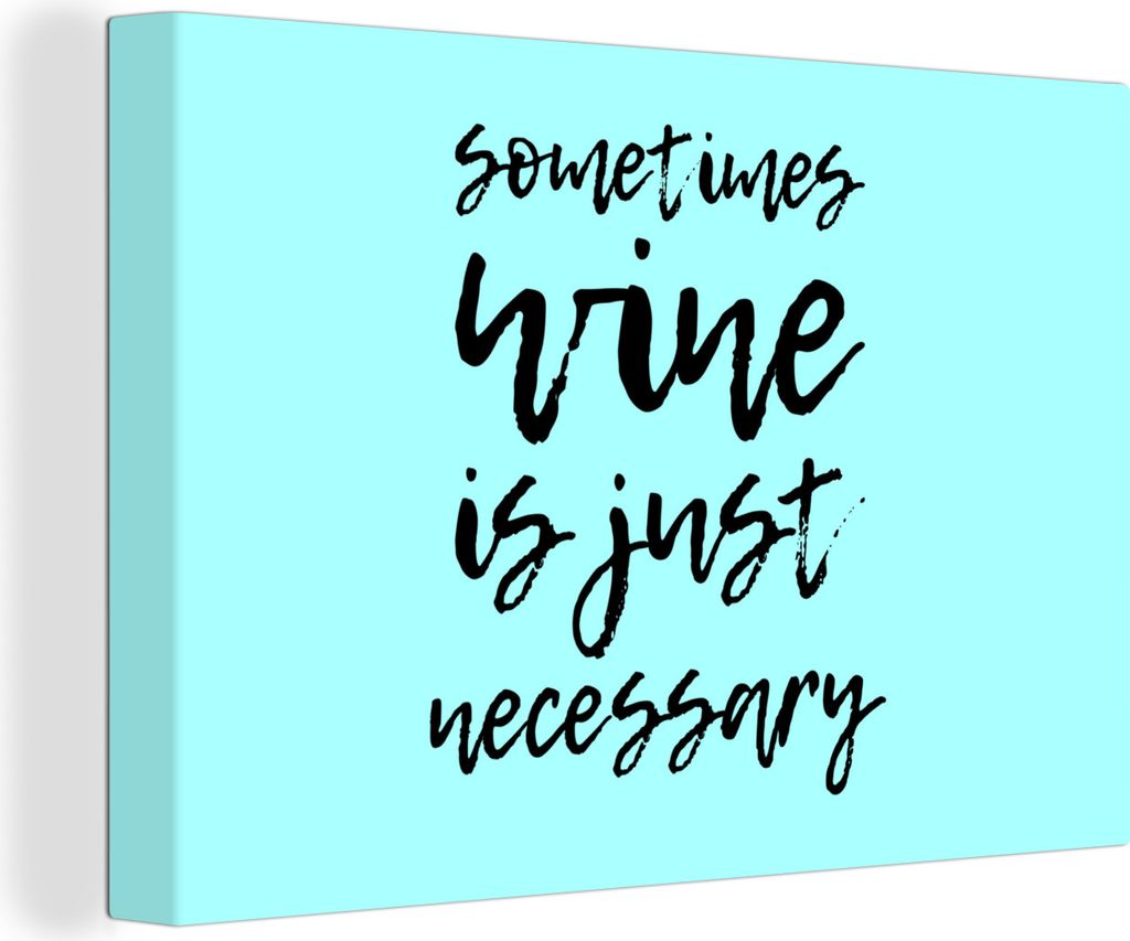 OneMillionCanvasses - Leinwandbilder - 140x90 cm, Zitat vor blauem Hintergrund "Manchmal ist Wein einfach notwendig"., Wandbilder Kunstdruck Wand...