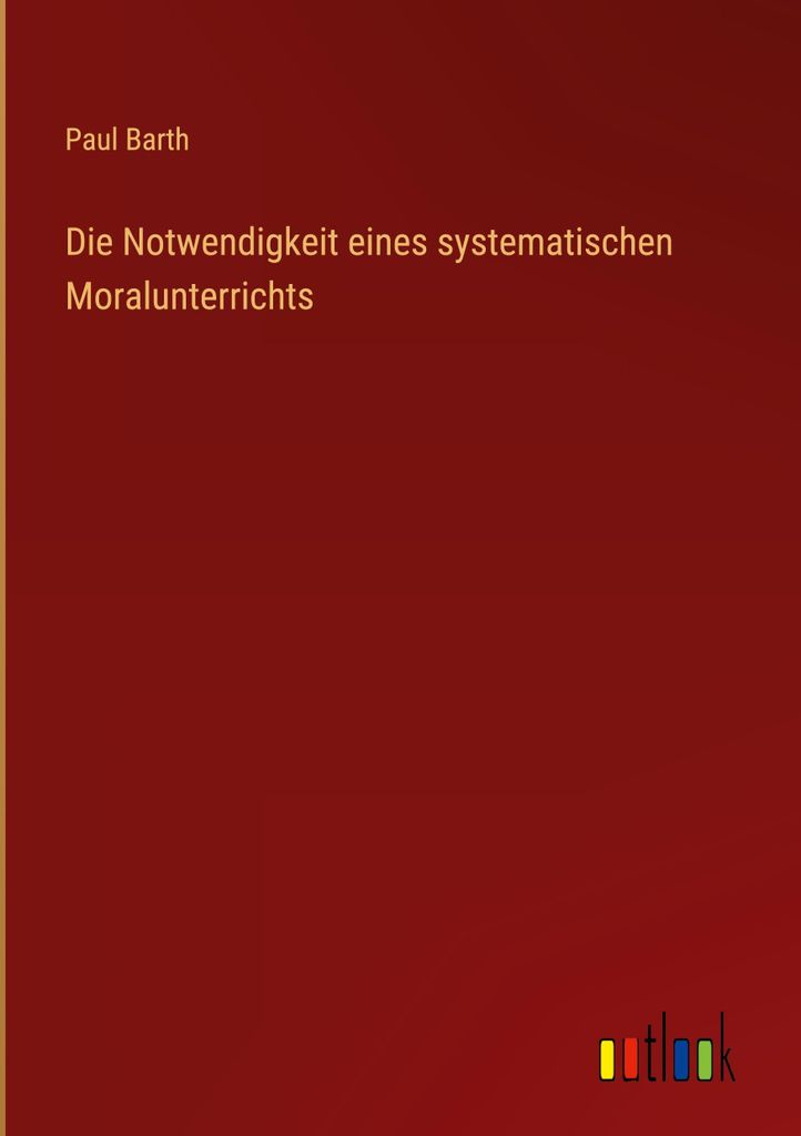 Die Notwendigkeit eines systematischen Moralunterrichts