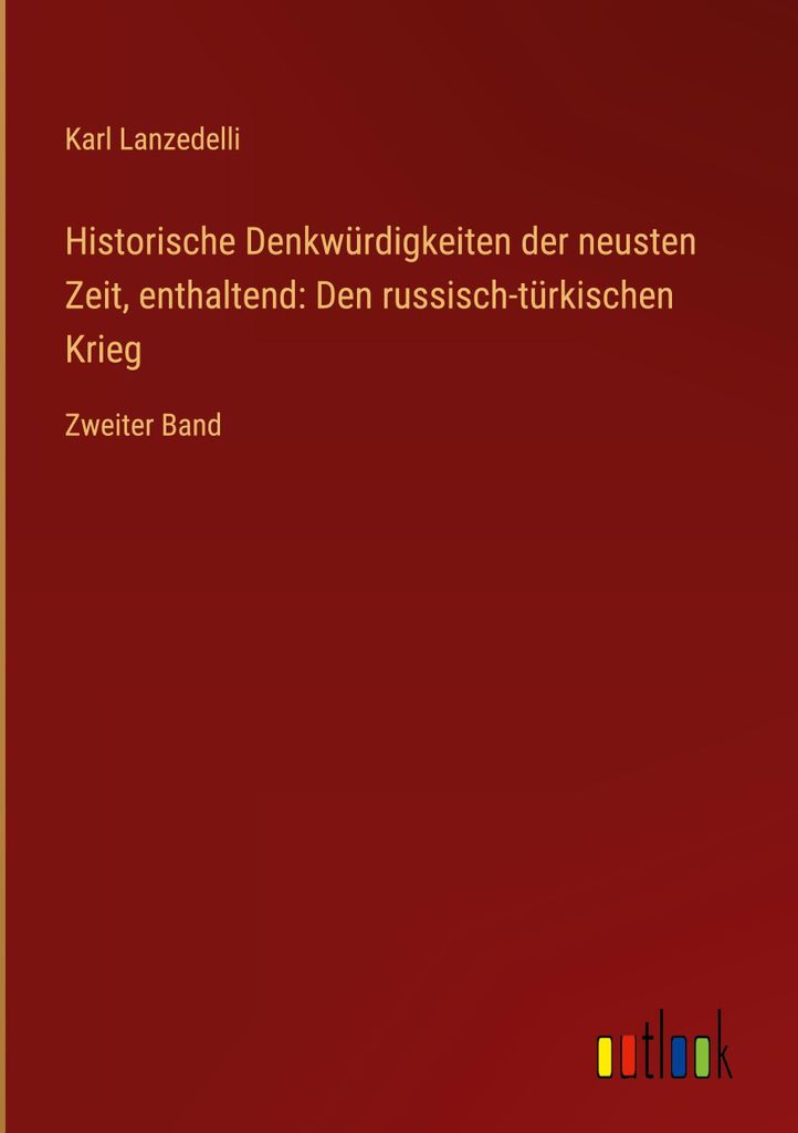 Historische Denkwürdigkeiten der neusten Zeit, enthaltend: Den russisch-türkischen Krieg