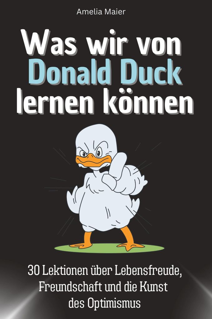 Was wir von Donald Duck lernen können - Das perfekte Geschenk für Weihnachten und Geburtstag für Männer, Frauen und Teenager