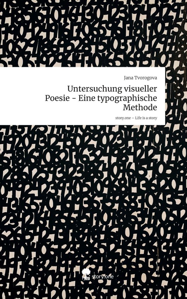 Untersuchung visueller Poesie - Eine typographische Methode. Life is a Story - story.one