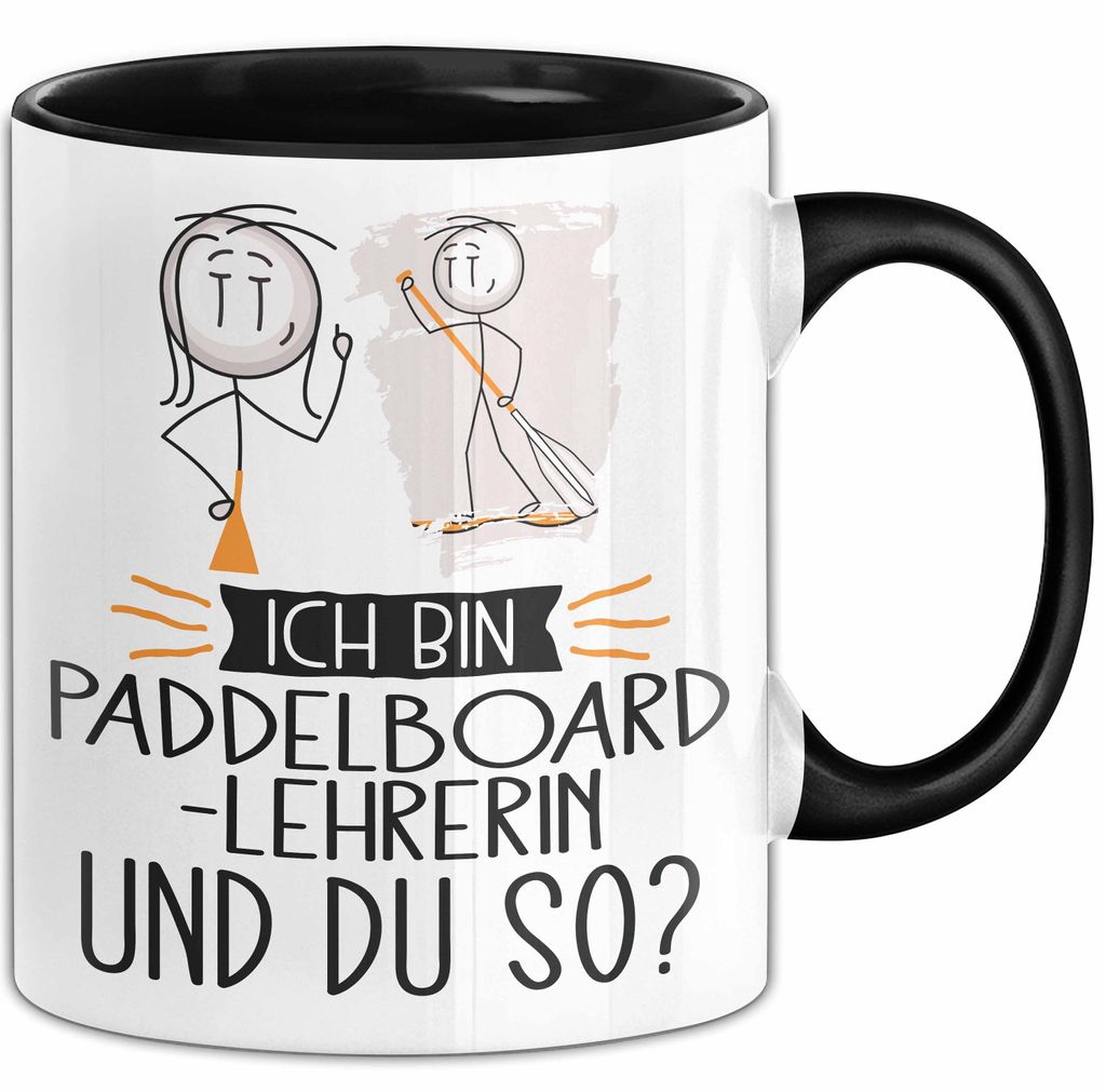 Paddelboard-Lehrerin Tasse Geschenk Ich Bin Paddelboard-Lehrerin Und Du So Geschenkidee Lustiger Spruch Becher (Schwarz)