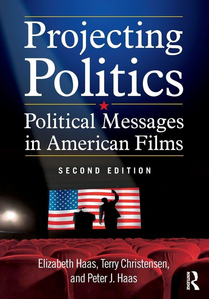 Projecting Politics : Political Messages in American Films, Haas, Elizabeth,,