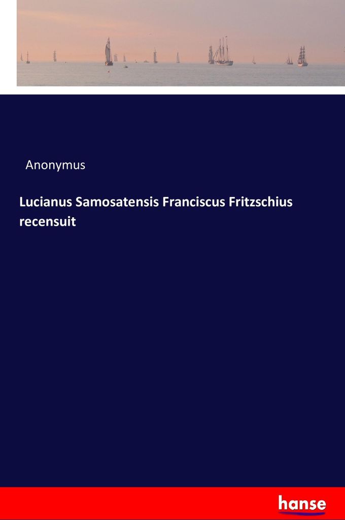 Lucianus Samosatensis Franciscus Fritzschius recensuit