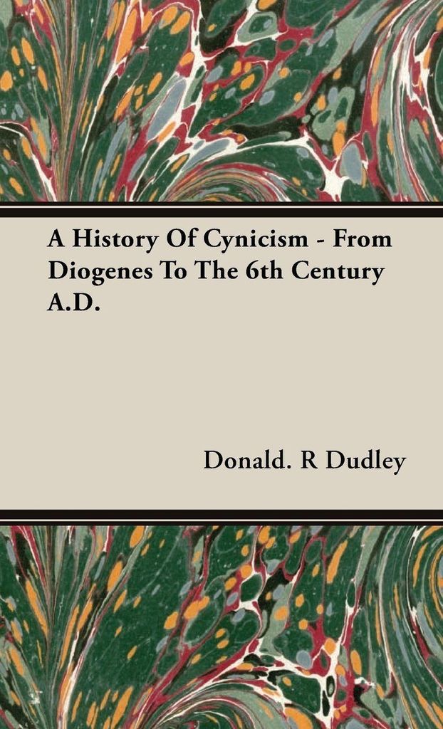 A History Of Cynicism - From Diogenes To The 6th Century A.D.