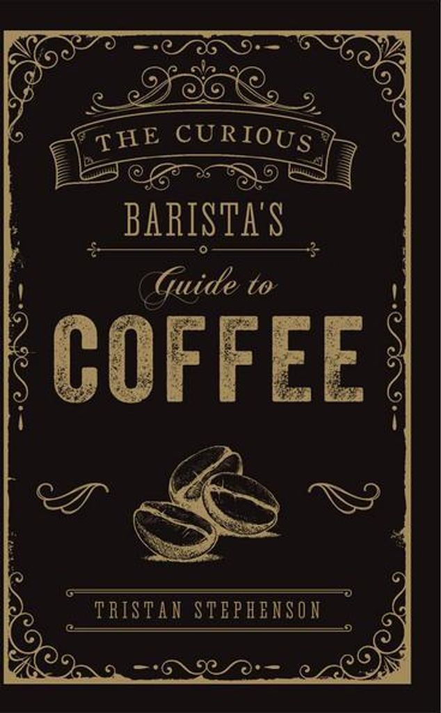 The Curious Barista's Guide to Coffee