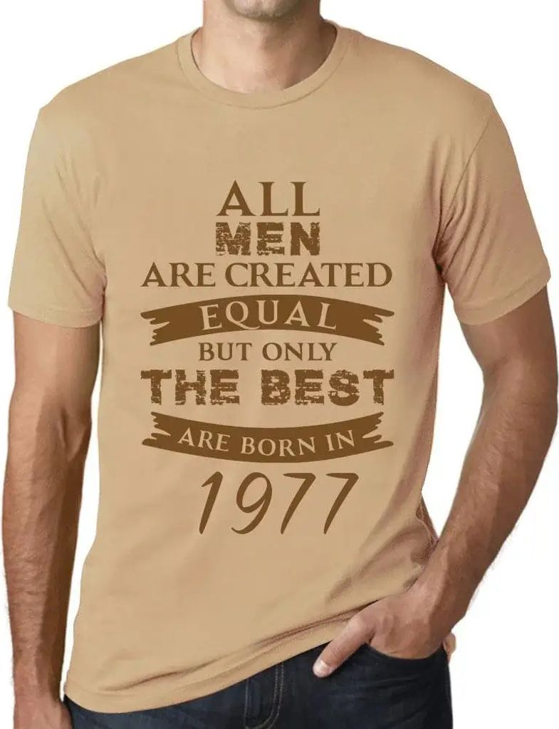 Herren Grafik T-Shirt Alle Menschen sind gleich aber nur die Besten werden 1977 geboren – All Men Are Created Equal but Only the Best Are Born in...