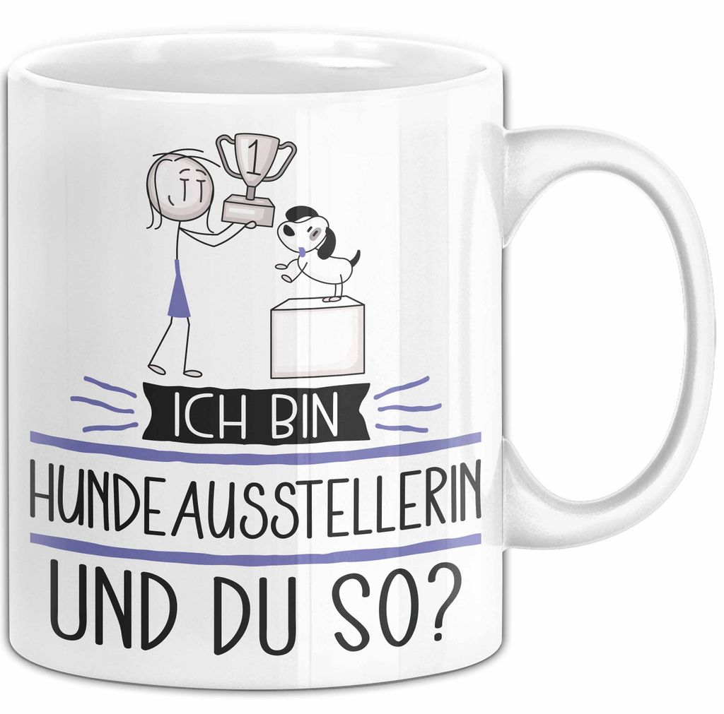Hundeausstellerin Tasse Geschenk Ich Bin Hundeausstellerin Und Du So Geschenkidee Lustiger Spruch Becher (Weiß)