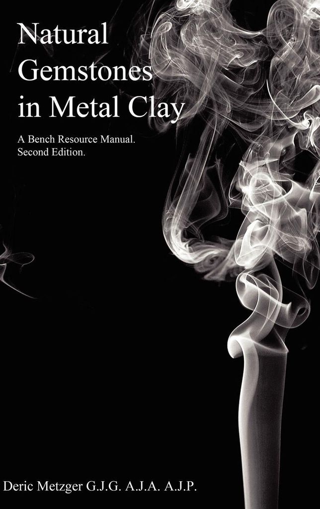 Natural Gemstones in Metal Clay. A Bench Resource Manual.