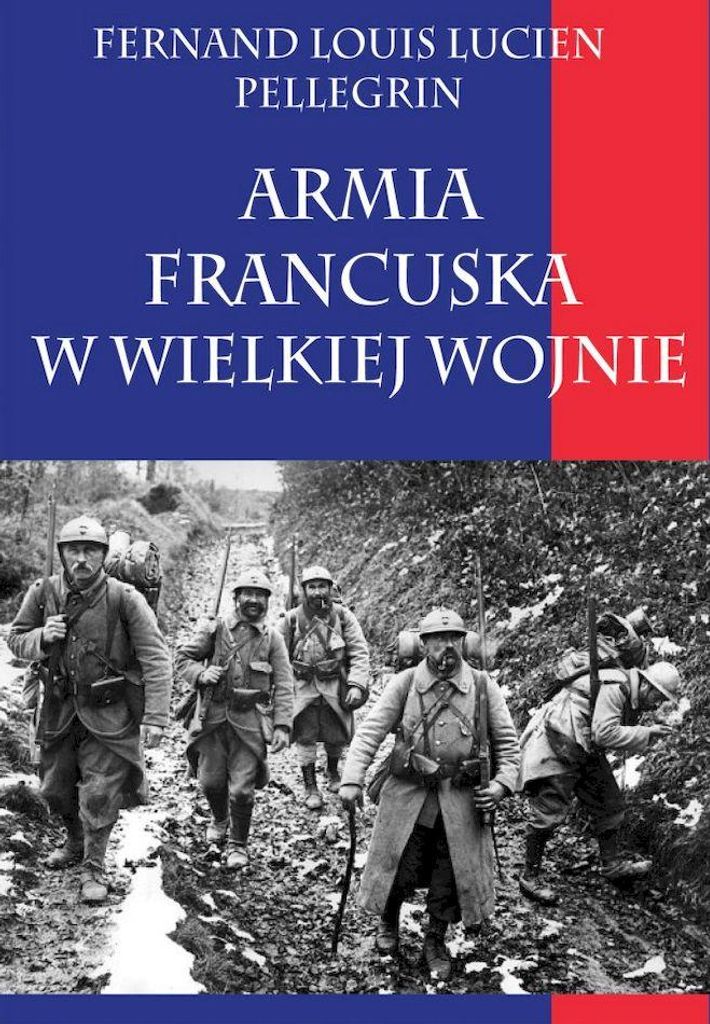 Pellegrin, F: Armia francuska w Wielkiej Wojnie