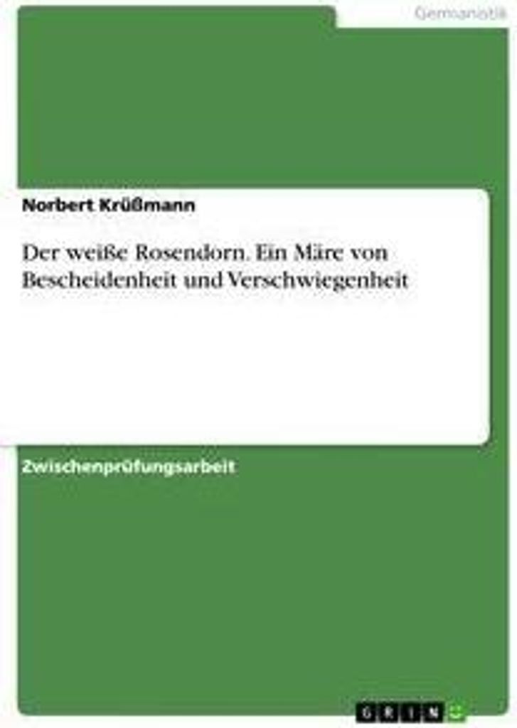 Der weiße Rosendorn. Ein Märe von Bescheidenheit und Verschwiegenheit