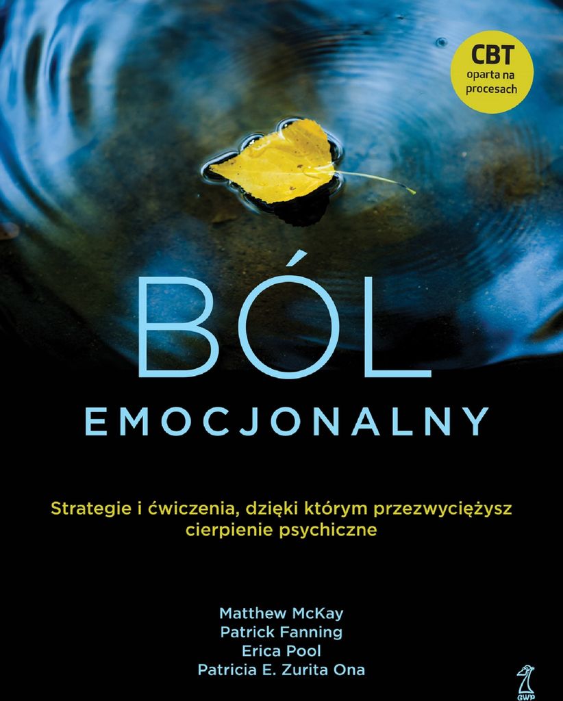 Ból emocjonalny. Strategie i ćwiczenia, dzięki którym przezwyciężysz cierpienie psychiczne