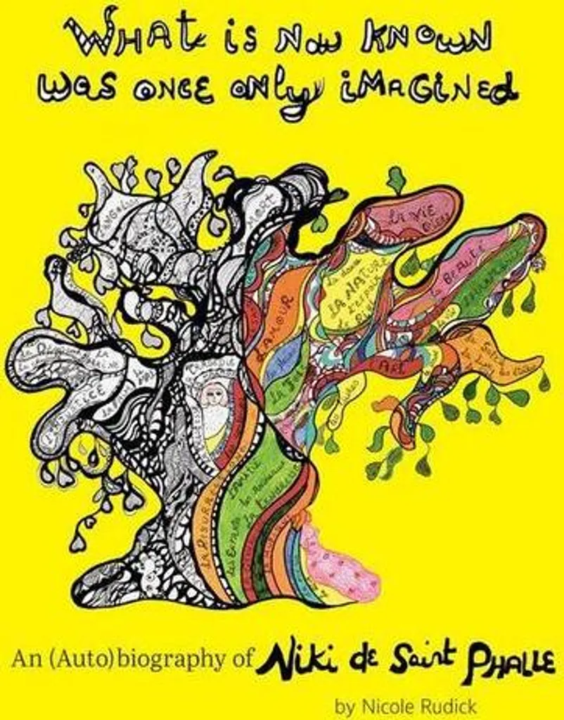 Niki de Saint Phalle : Biographie Illustrée What Is Now Known, Relié 240p