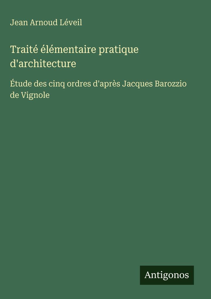 Traité élémentaire pratique d'architecture