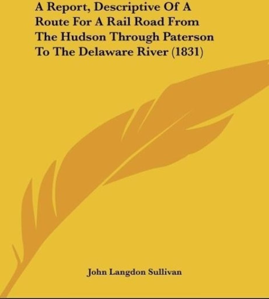 A Report, Descriptive Of A Route For A Rail Road From The Hudson Through Paterson To The Delaware River (1831)