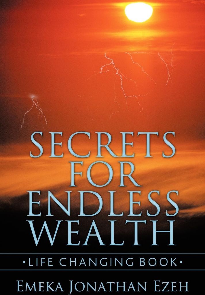 Secrets for Endless Wealth: Life Changing Book. Ezeh, Jonathan .