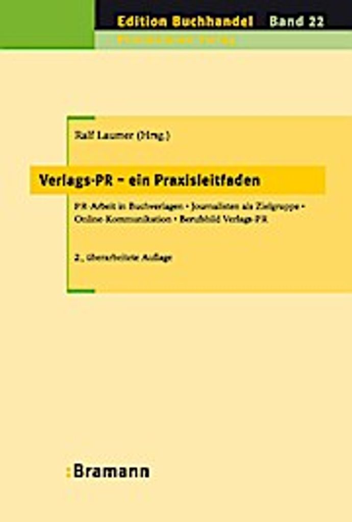 Verlags-PR - ein Praxisleitfaden: PR-Arbeit in Buchverlagen - Journalisten als Zielgruppe - Online-Kommunikation - Berufsbild Verlags-PR (Edition B...