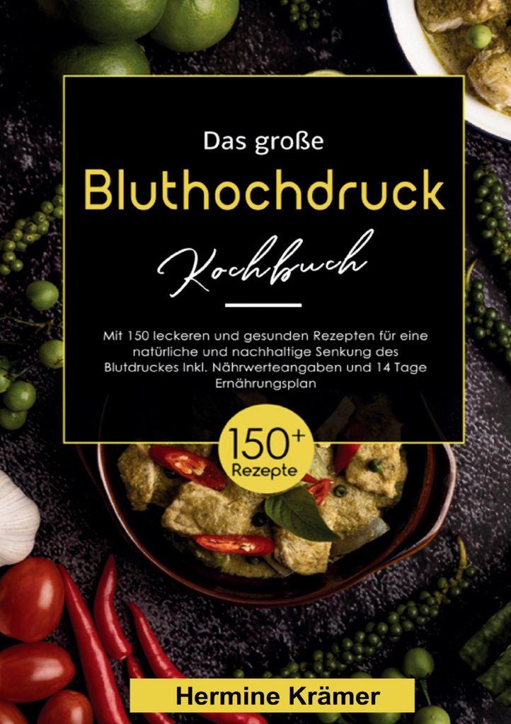 Das große Bluthochdruck Kochbuch - 150 gesunde & köstliche Rezepte für eine herzfreundliche Ernährung