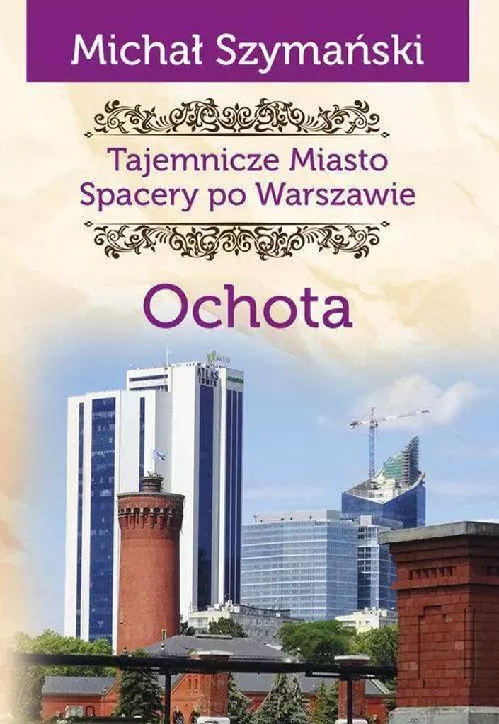 Eine geheimnisvolle Stadt. Spaziergänge in Warschau. Ochota