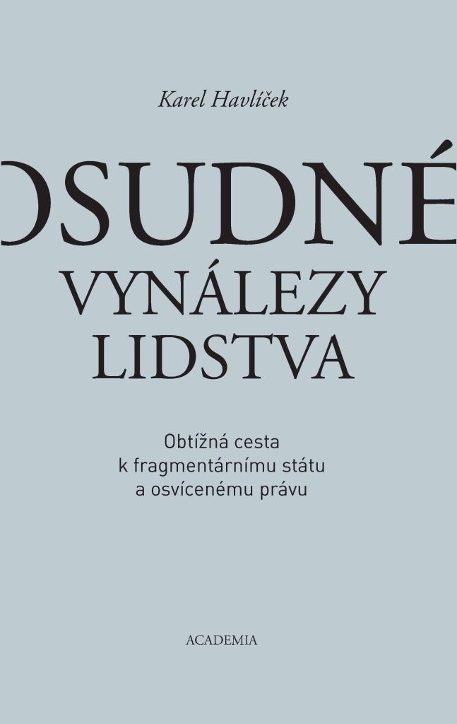 Osudné vynálezy lidstva - Obtížná cesta k fragmentárnímu státu a osvícenému právu (Havlíček Karel)