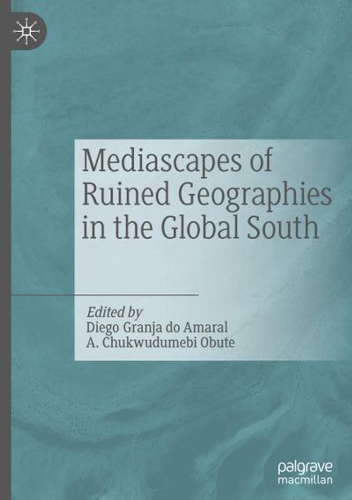 Mediascapes of Ruined Geographies in the Global South