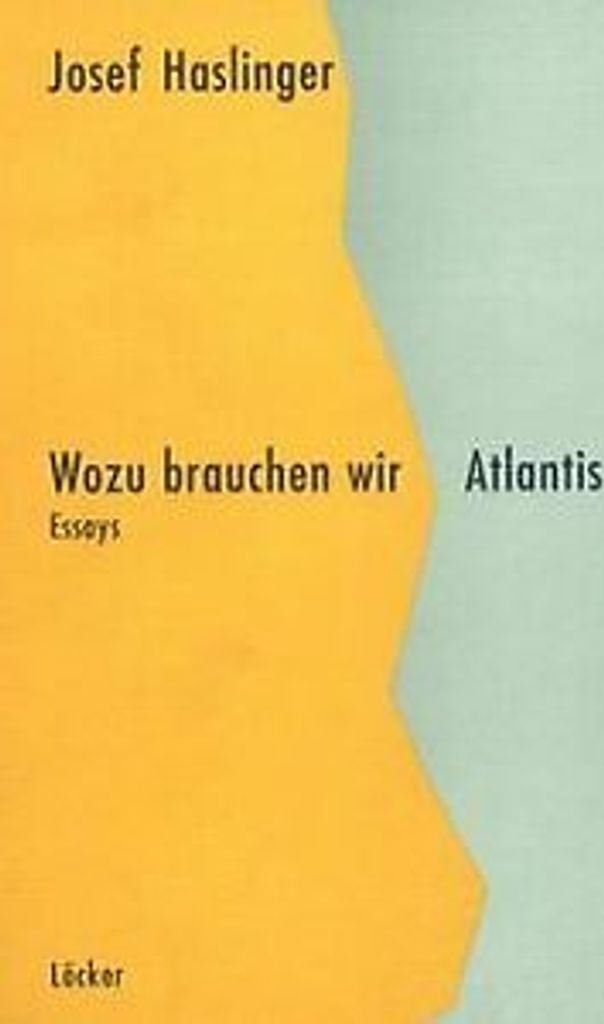 Wozu brauchen wir Atlantis: Essays von Haslinger, Josef Book