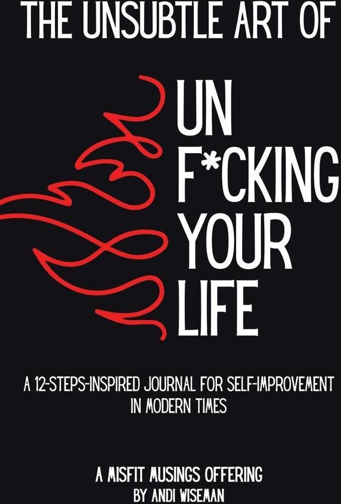 The Unsubtle Art of Unf*cking Your Life
