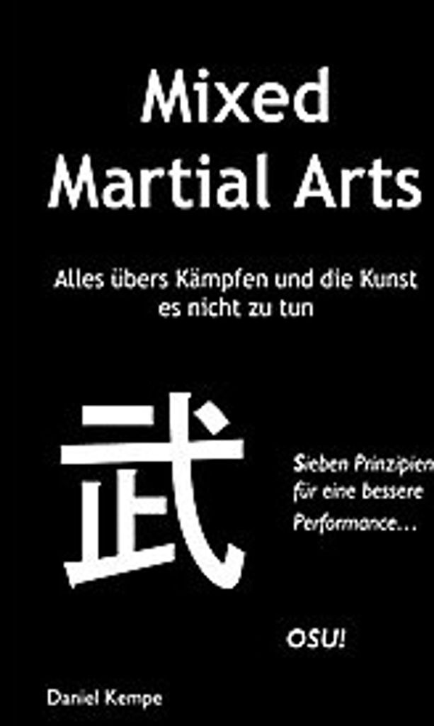 Mixed Martial Arts - Alles übers Kämpfen und die Kunst es nicht zu tun