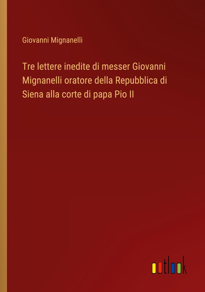 Tre lettere inedite di messer Giovanni Mignanelli oratore della Repubblica di Siena alla corte di papa Pio II
