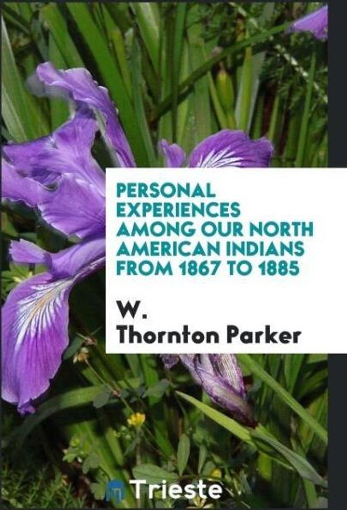 Personal experiences among our North American Indians from 1867 to 1885